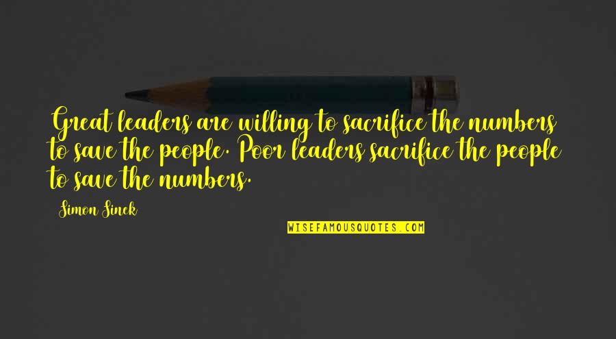 Great Leaders Quotes By Simon Sinek: Great leaders are willing to sacrifice the numbers