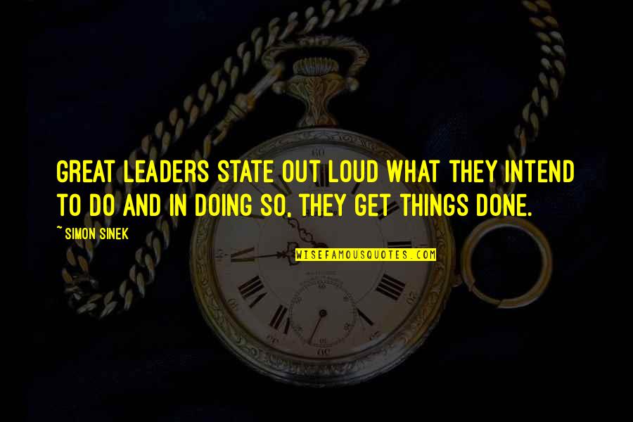 Great Leaders Quotes By Simon Sinek: Great leaders state out loud what they intend