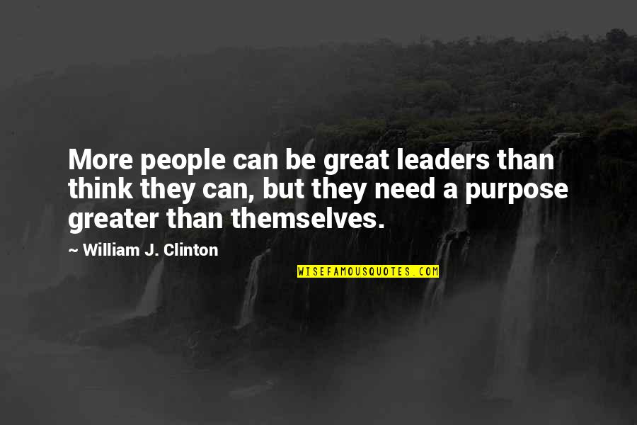 Great Leaders Quotes By William J. Clinton: More people can be great leaders than think