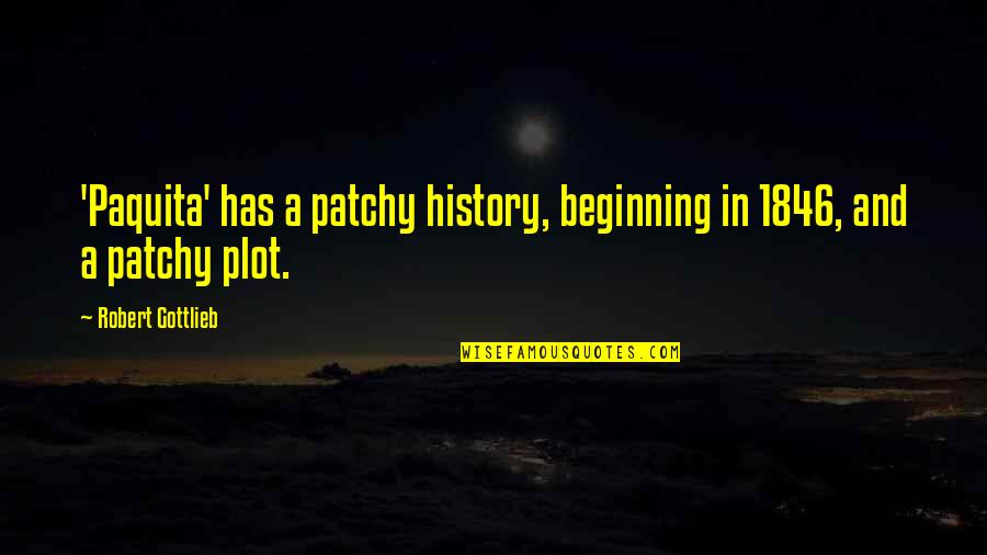 Great Leaders Serve Quotes By Robert Gottlieb: 'Paquita' has a patchy history, beginning in 1846,