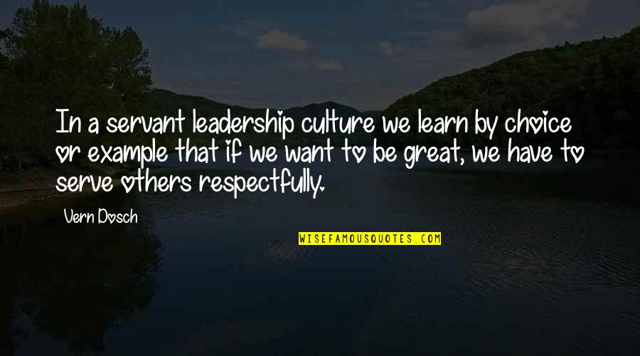 Great Leaders Serve Quotes By Vern Dosch: In a servant leadership culture we learn by