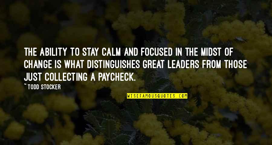 Great Leadership Development Quotes By Todd Stocker: The ability to stay calm and focused in