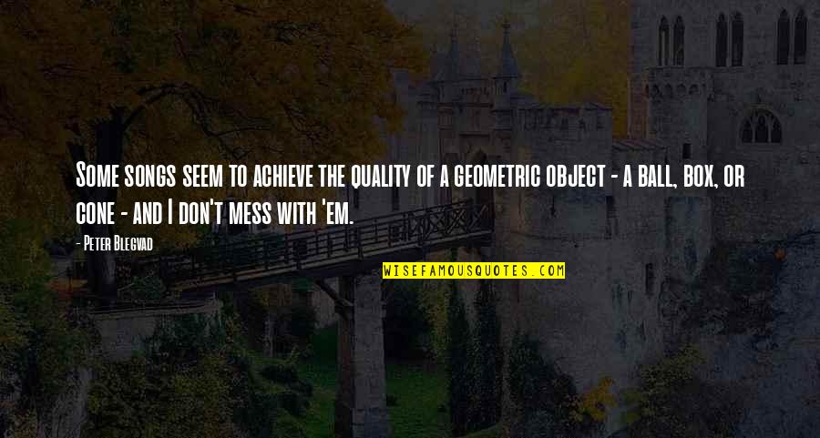 Great Leadership Quotes Quotes By Peter Blegvad: Some songs seem to achieve the quality of Great Leadership Quotes Quotes By Peter Blegvad: Some songs seem to achieve the quality of