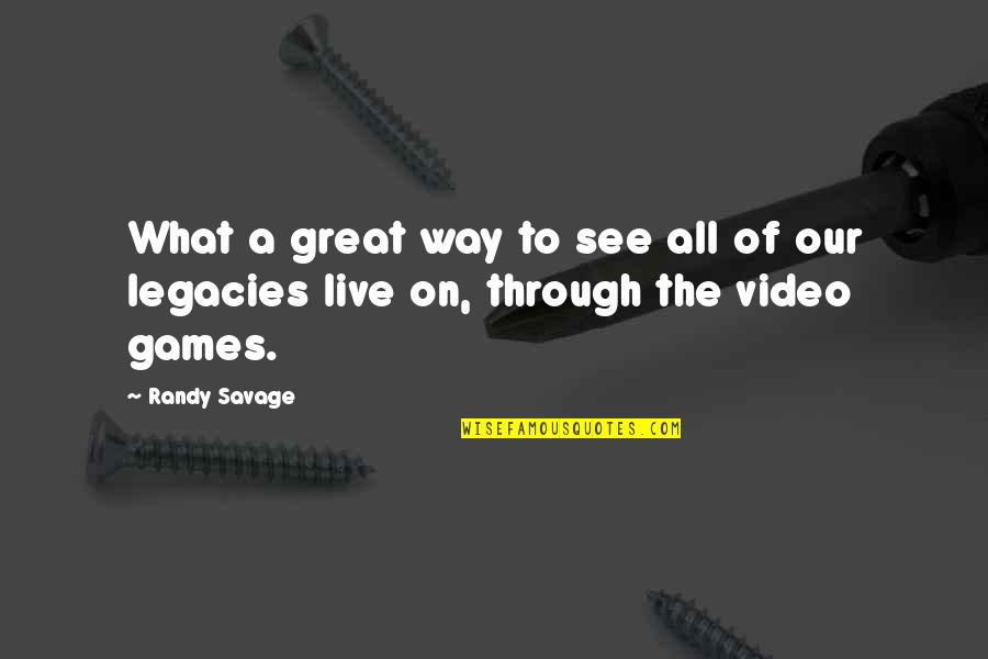 Great Legacy Quotes By Randy Savage: What a great way to see all of