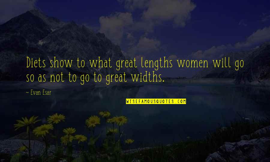 Great Lengths Quotes By Evan Esar: Diets show to what great lengths women will