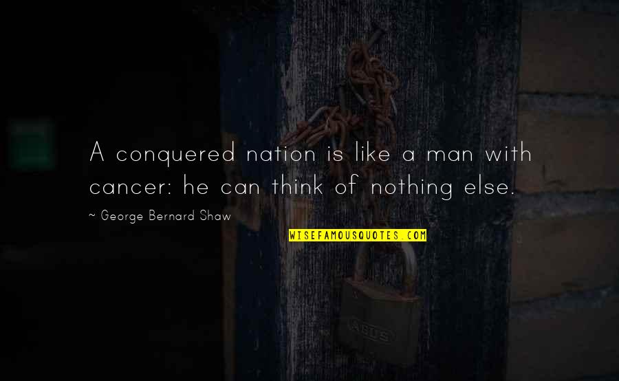 Great Lengths Quotes By George Bernard Shaw: A conquered nation is like a man with