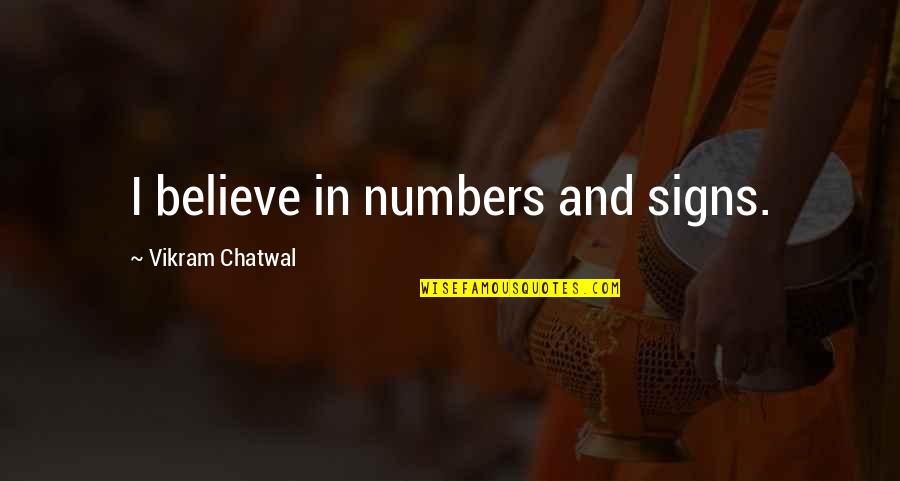Great Lent Quotes By Vikram Chatwal: I believe in numbers and signs.