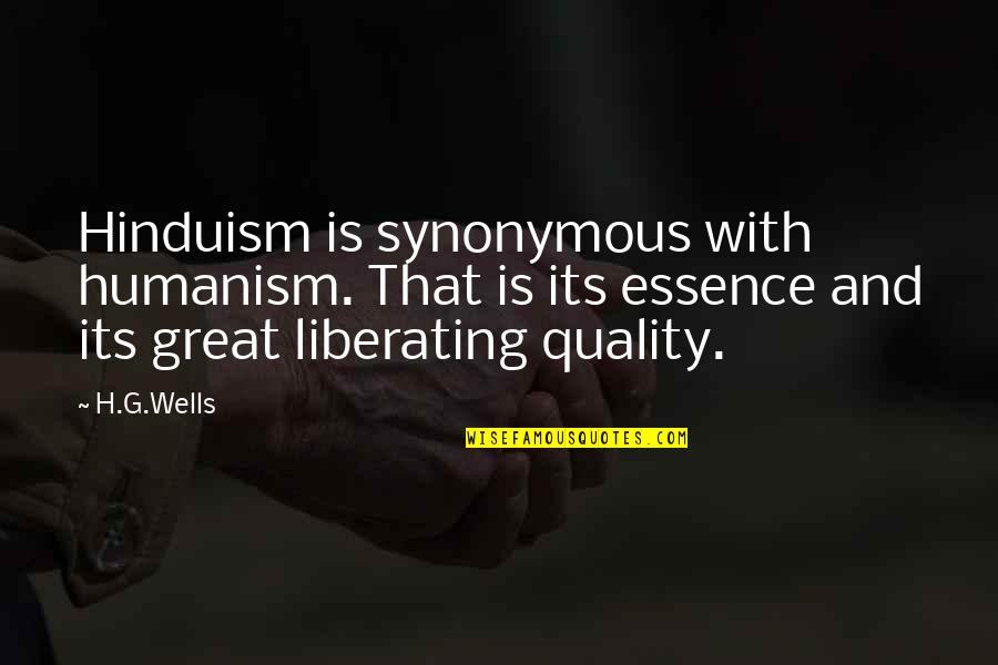 Great Liberating Quotes By H.G.Wells: Hinduism is synonymous with humanism. That is its