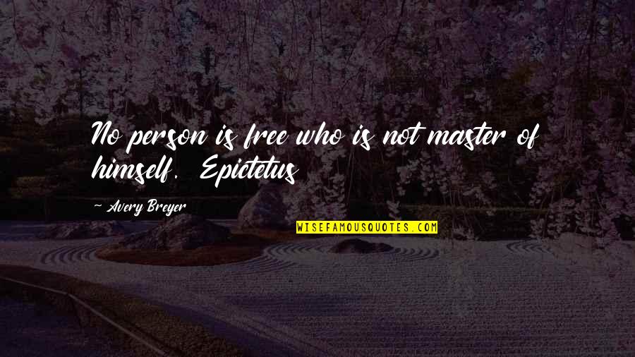 Great License Plates Quotes By Avery Breyer: No person is free who is not master