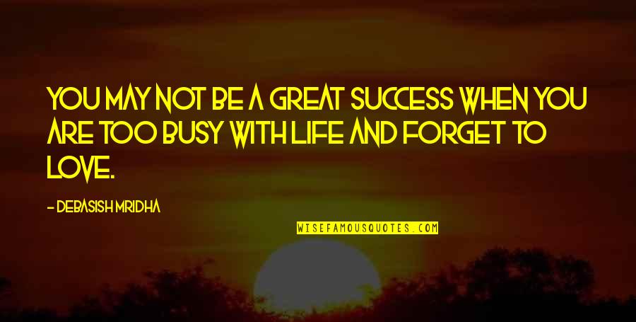 Great Life And Love Quotes By Debasish Mridha: You may not be a great success when