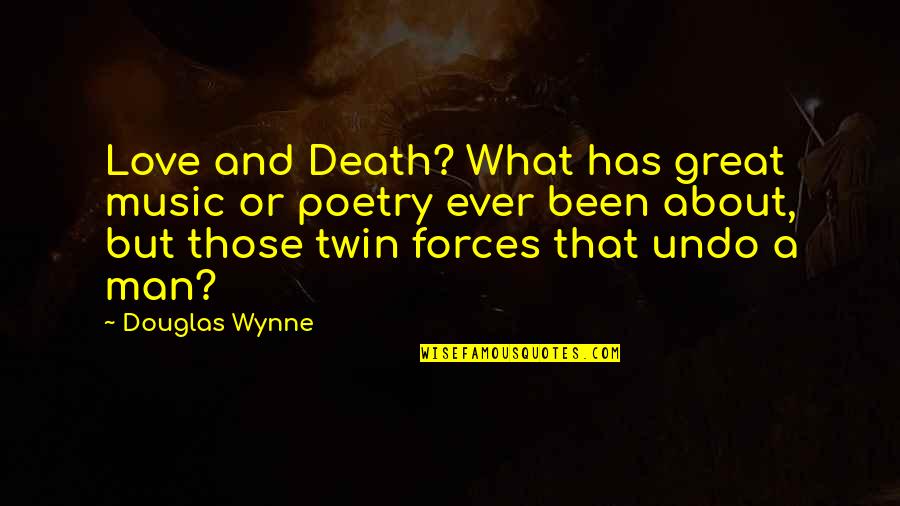 Great Life And Love Quotes By Douglas Wynne: Love and Death? What has great music or