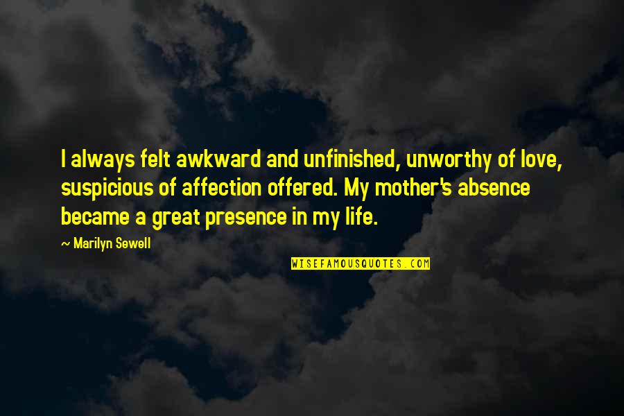 Great Life And Love Quotes By Marilyn Sewell: I always felt awkward and unfinished, unworthy of