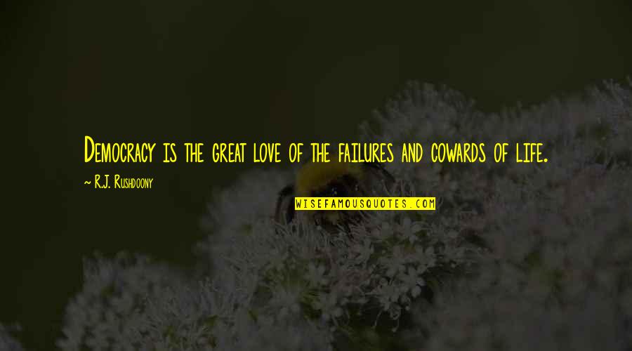 Great Life And Love Quotes By R.J. Rushdoony: Democracy is the great love of the failures