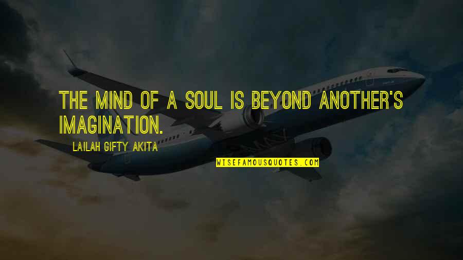 Great Life Song Quotes By Lailah Gifty Akita: The mind of a soul is beyond another's