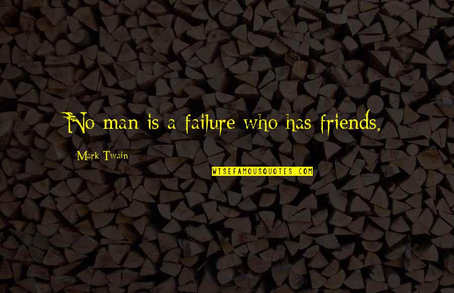 Great Life Song Quotes By Mark Twain: No man is a failure who has friends.