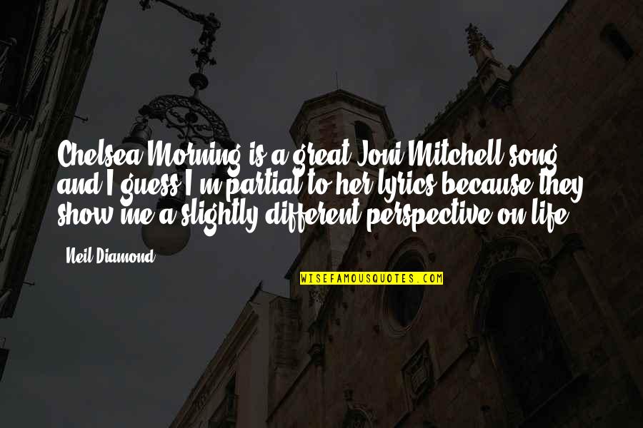 Great Life Song Quotes By Neil Diamond: Chelsea Morning is a great Joni Mitchell song