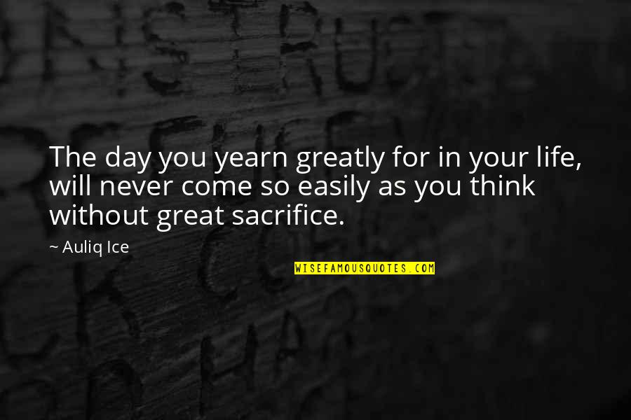 Great Life Success Quotes By Auliq Ice: The day you yearn greatly for in your