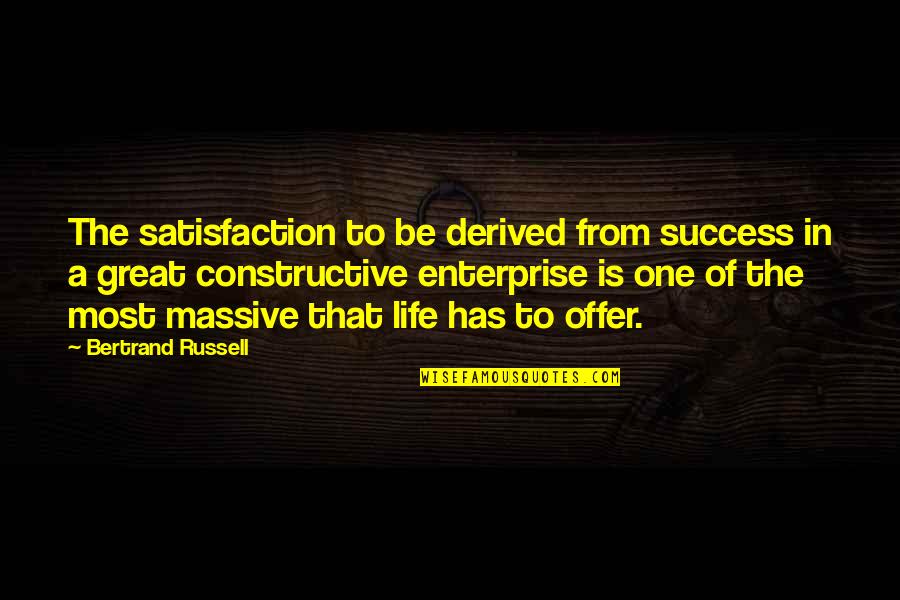 Great Life Success Quotes By Bertrand Russell: The satisfaction to be derived from success in