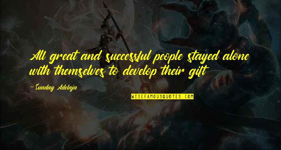 Great Life Success Quotes By Sunday Adelaja: All great and successful people stayed alone with