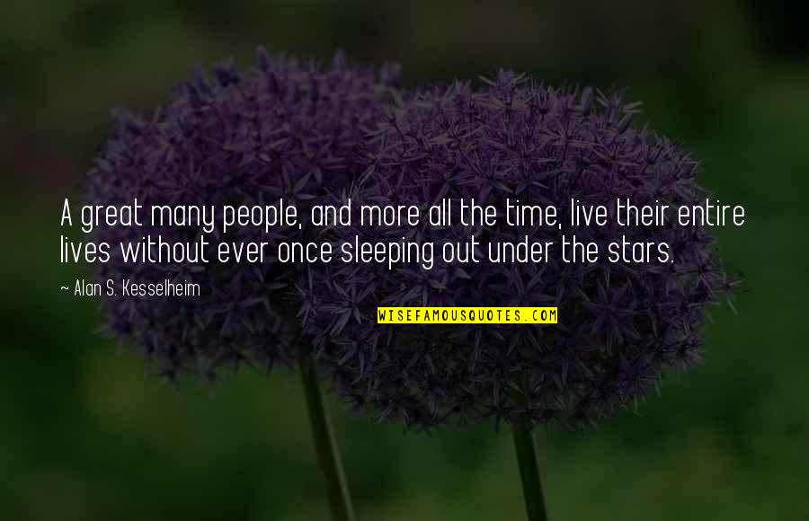 Great Life Time Quotes By Alan S. Kesselheim: A great many people, and more all the