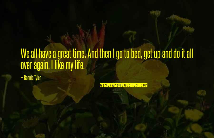 Great Life Time Quotes By Bonnie Tyler: We all have a great time. And then