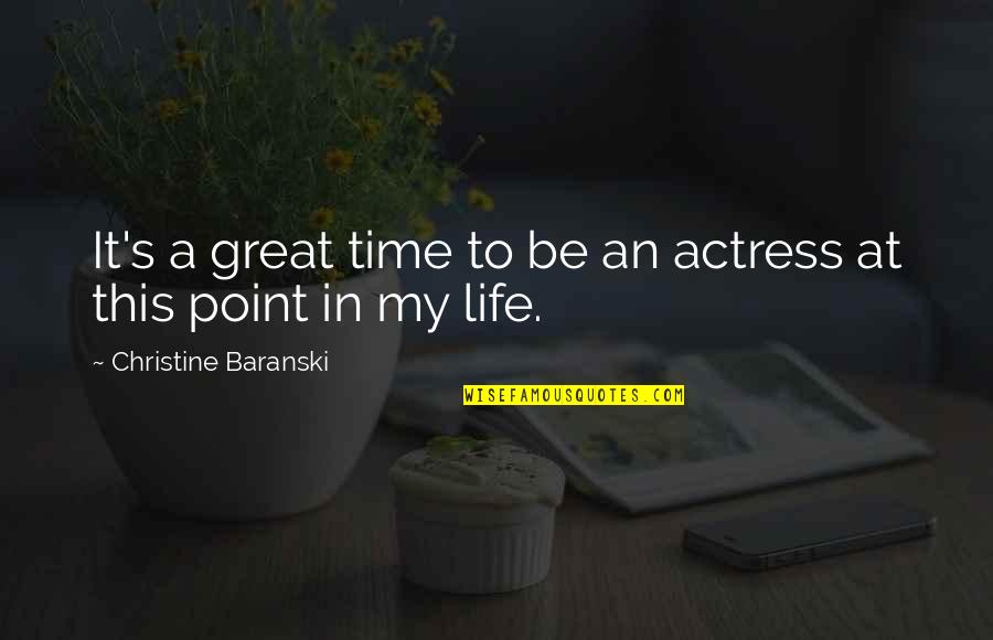 Great Life Time Quotes By Christine Baranski: It's a great time to be an actress