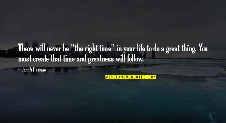 Great Life Time Quotes By JohnA Passaro: There will never be "the right time" in