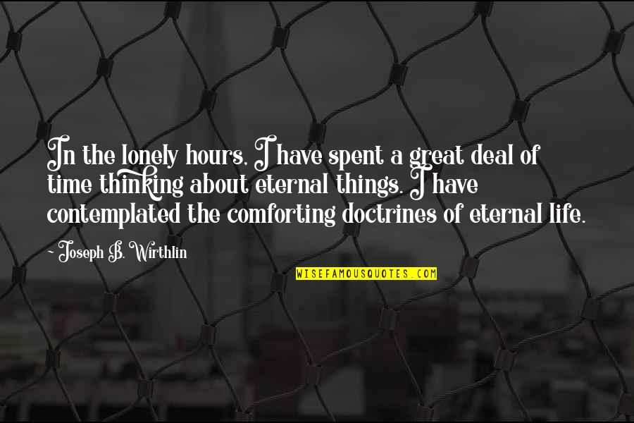 Great Life Time Quotes By Joseph B. Wirthlin: In the lonely hours, I have spent a