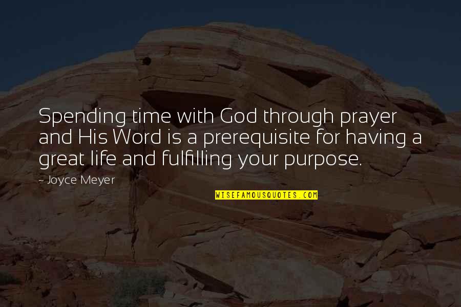 Great Life Time Quotes By Joyce Meyer: Spending time with God through prayer and His