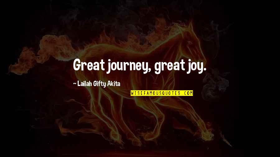 Great Life Time Quotes By Lailah Gifty Akita: Great journey, great joy.