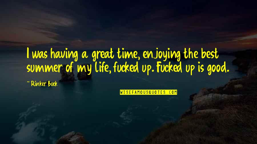 Great Life Time Quotes By Rinker Buck: I was having a great time, enjoying the