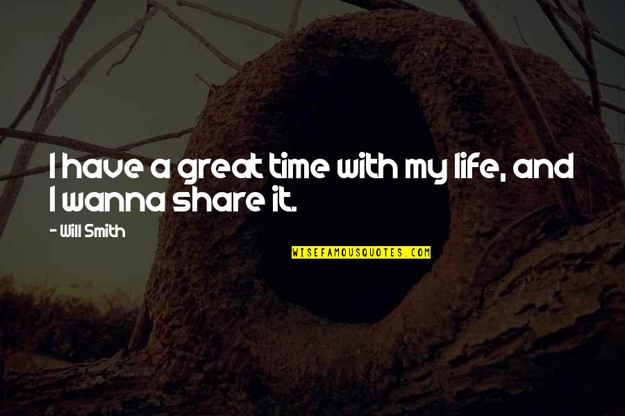 Great Life Time Quotes By Will Smith: I have a great time with my life,