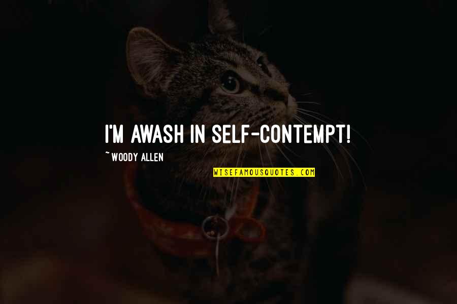 Great Linkedin Quotes By Woody Allen: I'm awash in self-contempt!