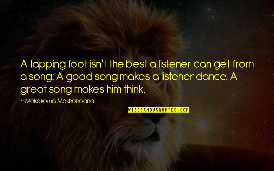Great Listener Quotes By Mokokoma Mokhonoana: A tapping foot isn't the best a listener