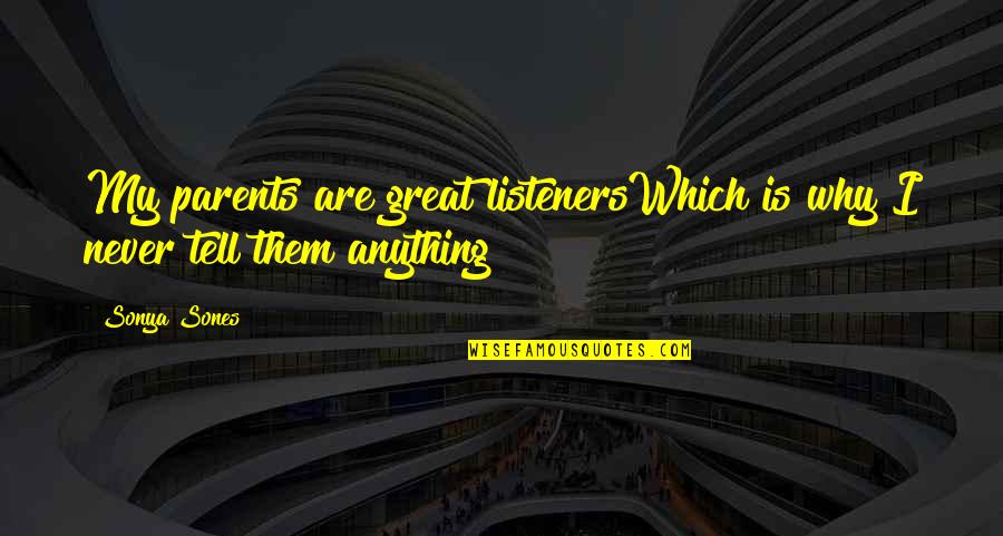 Great Listeners Quotes By Sonya Sones: My parents are great listenersWhich is why I