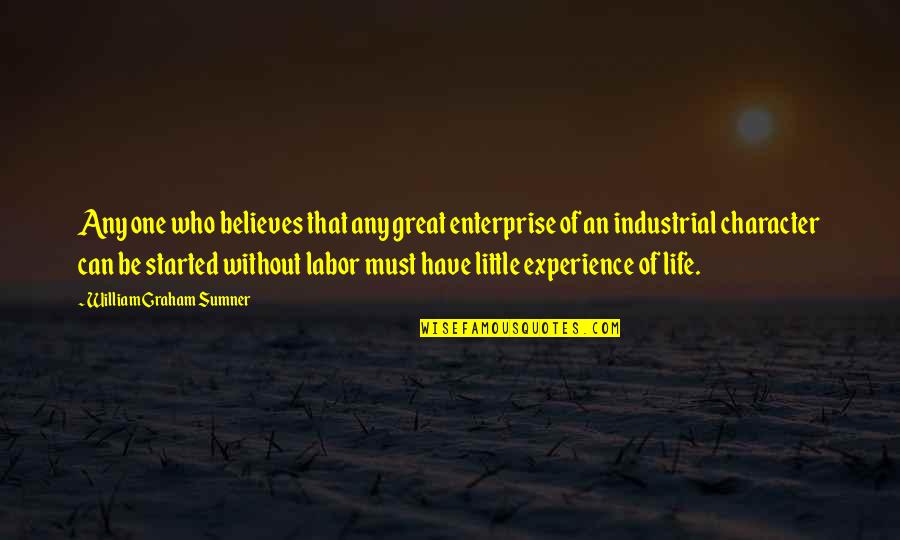 Great Little Life Quotes By William Graham Sumner: Any one who believes that any great enterprise