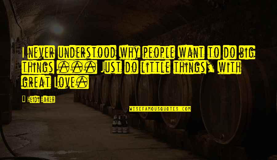Great Little Love Quotes By Heidi Baker: I never understood why people want to do