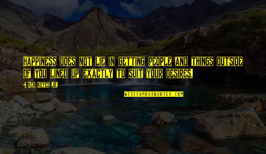 Great Little Love Quotes By Ken Keyes Jr.: Happiness does not lie in getting people and