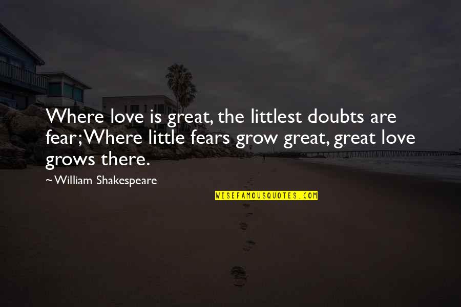 Great Little Love Quotes By William Shakespeare: Where love is great, the littlest doubts are