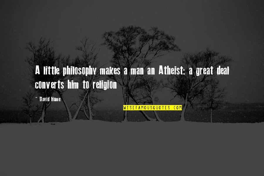 Great Little Quotes By David Hume: A little philosophy makes a man an Atheist: