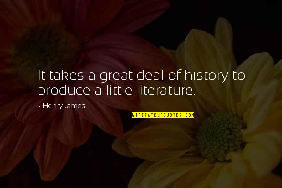 Great Little Quotes By Henry James: It takes a great deal of history to