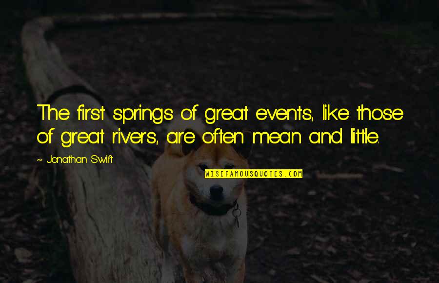 Great Little Quotes By Jonathan Swift: The first springs of great events, like those