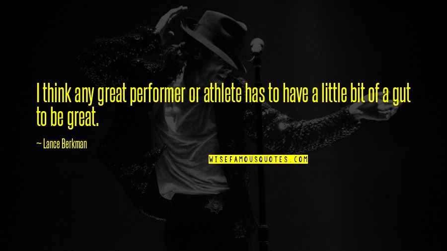 Great Little Quotes By Lance Berkman: I think any great performer or athlete has
