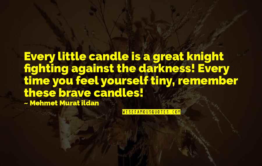 Great Little Quotes By Mehmet Murat Ildan: Every little candle is a great knight fighting