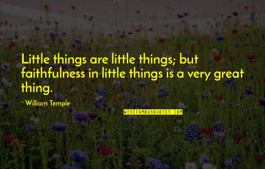 Great Little Quotes By William Temple: Little things are little things; but faithfulness in