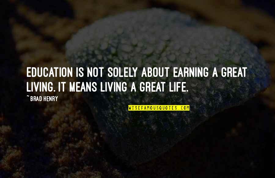 Great Living Life Quotes By Brad Henry: Education is not solely about earning a great
