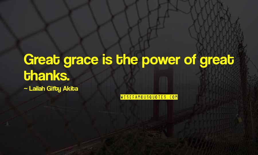 Great Living Life Quotes By Lailah Gifty Akita: Great grace is the power of great thanks.