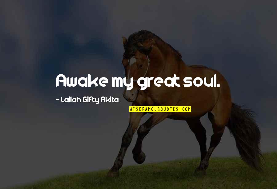 Great Living Life Quotes By Lailah Gifty Akita: Awake my great soul.