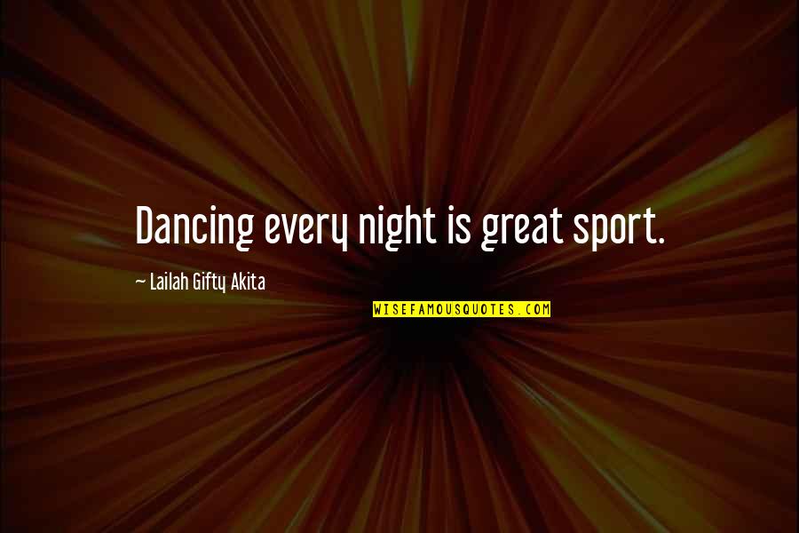 Great Living Life Quotes By Lailah Gifty Akita: Dancing every night is great sport.