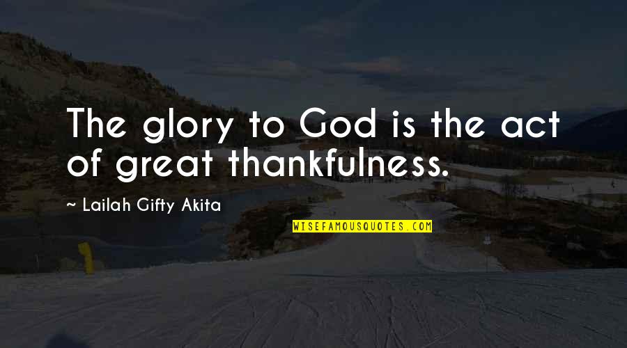 Great Living Life Quotes By Lailah Gifty Akita: The glory to God is the act of